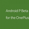 適用于OnePlus6的AndroidPBeta現(xiàn)在可供下載